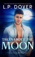 Taken Under The Moon di L P Dover edito da Independently Published