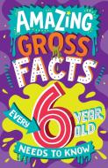 Amazing Gross Facts Every 6 Year Old Needs To Know di Caroline Rowlands edito da HarperCollins Publishers