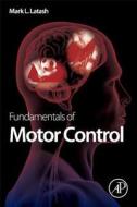 Fundamentals of Motor Control di Mark L. Latash edito da Elsevier Science Publishing Co Inc