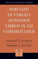 Serviani in Vergili Aeneidos Libros IX-XII Commentarii di Robert A. Kaster edito da OXFORD UNIV PR