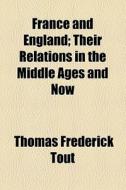 France And England di Thomas Frederick Tout edito da General Books Llc
