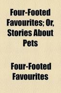 Four-footed Favourites; Or, Stories About Pets di Four-footed Favourites edito da General Books Llc