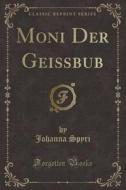 Moni Der Geibub (classic Reprint) di Johanna Spyri edito da Forgotten Books