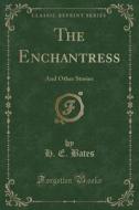 The Enchantress di H E Bates edito da Forgotten Books