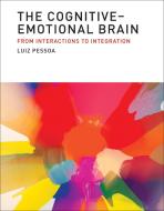The Cognitive-Emotional Brain - From Interactions to Integration di Luiz Pessoa edito da MIT Press