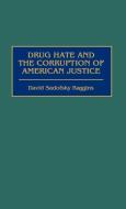 Drug Hate and the Corruption of American Justice di David Sadofsky Baggins edito da Praeger Publishers