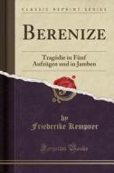 Berenize: Tragödie in Fünf Aufzügen Und in Jamben (Classic Reprint) di Friederike Kempner edito da Forgotten Books