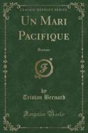 Un Mari Pacifique: Roman (Classic Reprint) di Tristan Bernard edito da Forgotten Books