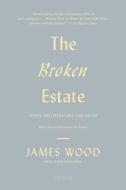 The Broken Estate di James Wood edito da St. Martins Press-3PL