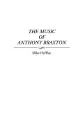 The Music of Anthony Braxton di Mike Heffley edito da Praeger