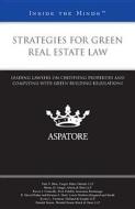 Strategies for Green Real Estate Law: Leading Lawyers on Certifying Properties and Complying with Green Building Regulations edito da Aspatore Books