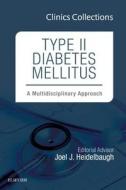 Type II Diabetes Mellitus: A Multidisciplinary Approach, 1e (Clinics Collections) di Joel J. Heidelbaugh edito da Elsevier - Health Sciences Division