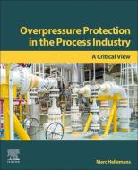 Overpressure Protection in the Process Industry: A Critical View di Marc Hellemans edito da ELSEVIER