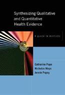 Synthesising Qualitative and Quantitative Health Evidence: A Guide to Methods di Catherine Pope edito da McGraw-Hill Education