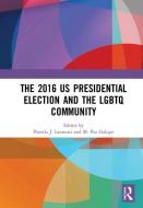 The 2016 US Presidential Election and the LGBTQ Community edito da Taylor & Francis Ltd