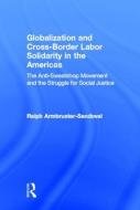Globalization and Cross-Border Labor Solidarity in the Americas di Ralph Armbruster-Sandoval edito da Taylor & Francis Ltd