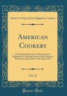 American Cookery, Vol. 21: Formerly the Boston Cooking-School Magazine of Culinary Science and Domestic Economics; June-July, 1916-May, 1917 (Cla di Boston Cooking-School Magazine Company edito da Forgotten Books