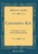 Choosing Kit: A Guide to Active Service Requirements (Classic Reprint) di Unknown Author edito da Forgotten Books