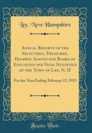 Annual Reports of the Selectmen, Treasurer, Highway Agents and Board of Education and Vital Statistics of the Town of Lee, N. H: For the Year Ending F di Lee New Hampshire edito da Forgotten Books