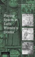 Playing Spaces in Early Women's Drama di Alison Findlay edito da Cambridge University Press