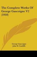 The Complete Works of George Gascoigne V2 (1910) di George Gascoigne edito da Kessinger Publishing