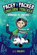 Pacey Packer, Unicorn Tracker 3: Mermaids vs. Unicorns di J. C. Phillipps edito da RANDOM HOUSE