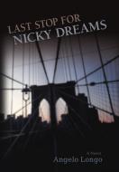 Last Stop for Nicky Dreams di Angelo Longo edito da iUniverse