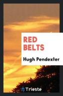 Red Belts di Hugh Pendexter edito da LIGHTNING SOURCE INC