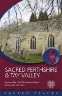 Sacred Perthshire & Tay Valley di Scotland's Churches Scheme edito da St Andrew Press