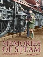 Memories Of Steam di Tom Quinn edito da David & Charles