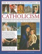 The Illustrated Encyclopaedia of Catholicism di Charles Phillips, Mary Frances Budzik edito da Anness Publishing