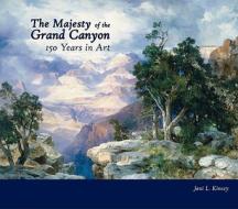 The Majesty of the Grand Canyon: 150 Years in Art di Joni Louise Kinsey edito da Pomegranate Communications