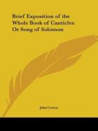 Brief Exposition Of The Whole Book Of Canticles Or Song Of Solomon (1642) di John Cotton edito da Kessinger Publishing Co