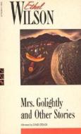 Mrs. Golightly and Other Stories di Ethel Wilson edito da MCCLELLAND & STEWART
