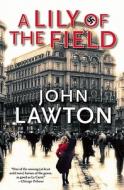 A Lily of the Field di John Lawton edito da Atlantic Monthly Press