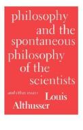 Philosophy and the Spontaneous Philosophy of the Scientists: And Other Essays di Louis Althusser edito da VERSO