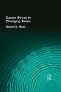 Career Stress In Changing Times di Robert E Hess edito da Taylor & Francis Inc