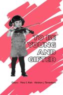 To Be Young and Gifted di Pnina S. Klein, Abraham J. Tannenbaum edito da Ablex Publishing Corp.