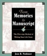 From Memories to Manuscript: The Five Step Method of Writing Your Life Story di Joan R. Neubauer edito da ANCESTRY.COM