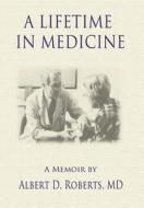 A Lifetime In Medicine di Albert D. Roberts edito da G And J Publishing