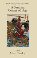 A Samurai Comes of Age: Death Among Brothers, Book One di Marc Charles edito da Canopic Publishing