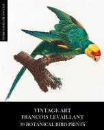 VINTAGE ART: FRANCOIS LEVAILLANT 30 BOTA di VINTAGE REVIS PRESS edito da LIGHTNING SOURCE UK LTD