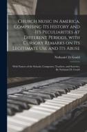 CHURCH MUSIC IN AMERICA, COMPRISING ITS di NATHANIEL D. GOULD edito da LIGHTNING SOURCE UK LTD