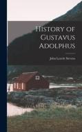History of Gustavus Adolphus di John Leavitt Stevens edito da LEGARE STREET PR