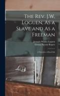 The Rev. J.W. Loguen, As a Slave and As a Freeman: A Narrative of Real Life di Jermain Wesley Loguen, Elymas Payson Rogers edito da LEGARE STREET PR