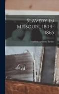 Slavery in Missouri, 1804-1865 di Harrison Anthony Trexler edito da LEGARE STREET PR
