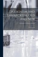 Darwinism And Lamarckism, Old And New: Four Lectures di Frederick Wollaston Hutton edito da LEGARE STREET PR
