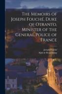 The Memoirs of Joseph Fouché, Duke of Otranto, Minister of the General Police of France di Joseph Fouché, Alph De Beauchamp edito da LEGARE STREET PR