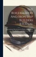 The Boilermakers And Iron Ship Builders Journal edito da LEGARE STREET PR
