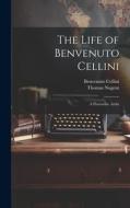 The Life of Benvenuto Cellini: A Florentine Artist di Benvenuto Cellini, Thomas Nugent edito da LEGARE STREET PR